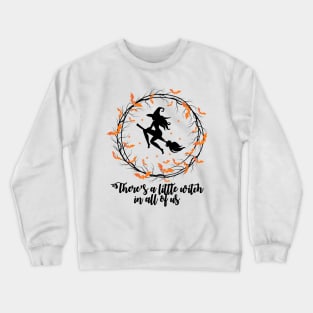 There's a little witch in all of us! Crewneck Sweatshirt